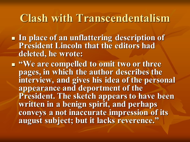 Clash with Transcendentalism In place of an unflattering description of President Lincoln that the